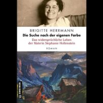 Brigitte Herrmanns Debütroman „…Das widersprüchliche Leben der Malerin Stephanie Hollenstein“