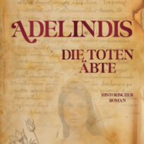 Carmen Mayers historischer Roman „Adelindis – Die toten Äbte“